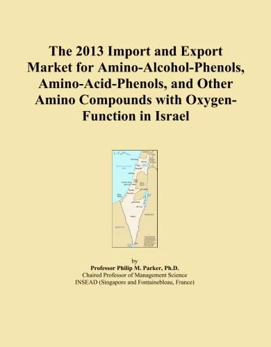 The 2013 Import and Export Market for Amino-Alcohol-Phenols, Amino-Acid-Phenols, and Other Amino Compounds with Oxygen-Function in Israel