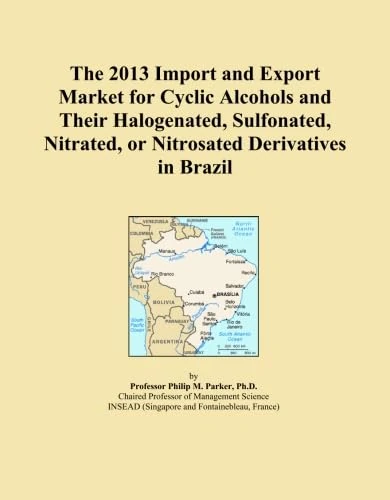 The 2013 Import and Export Market for Cyclic Alcohols and Their Halogenated, Sulfonated, Nitrated, or Nitrosated Derivatives in Brazil