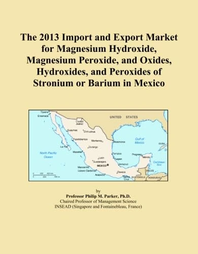 The 2013 Import and Export Market for Magnesium Hydroxide, Magnesium Peroxide, and Oxides, Hydroxides, and Peroxides of Stronium or Barium in Mexico