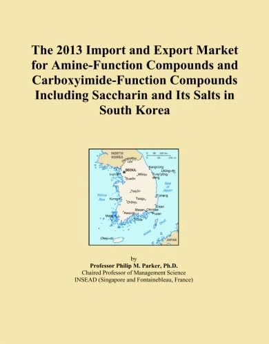 The 2013 Import and Export Market for Amine-Function Compounds and Carboxyimide-Function Compounds Including Saccharin and Its Salts in South Korea