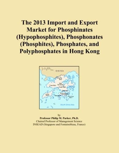 The 2013 Import and Export Market for Phosphinates (Hypophosphites), Phosphonates (Phosphites), Phosphates, and Polyphosphates in Hong Kong
