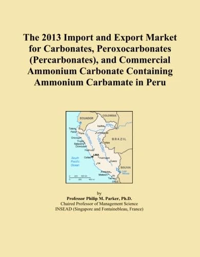 The 2013 Import and Export Market for Carbonates, Peroxocarbonates (Percarbonates), and Commercial Ammonium Carbonate Containing Ammonium Carbamate in Peru