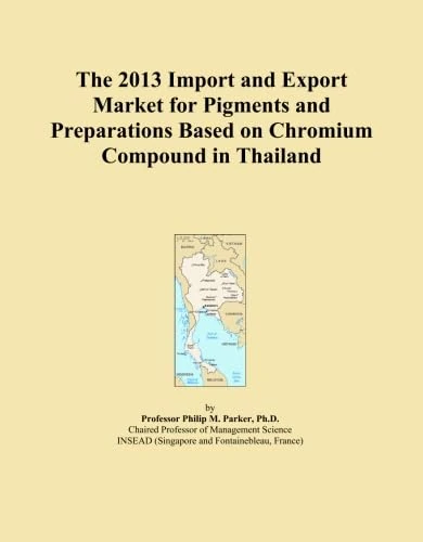 The 2013 Import and Export Market for Pigments and Preparations Based on Chromium Compound in Thailand