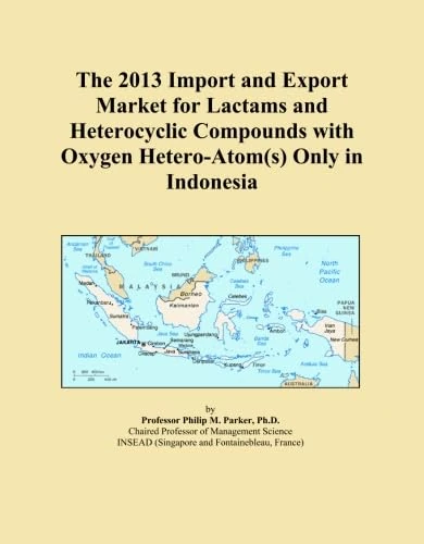 The 2013 Import and Export Market for Lactams and Heterocyclic Compounds with Oxygen Hetero-Atom(s) Only in Indonesia