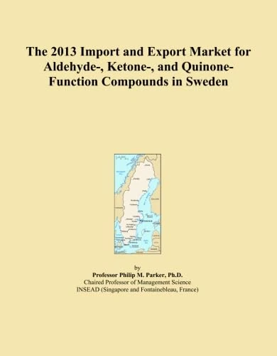 The 2013 Import and Export Market for Aldehyde-, Ketone-, and Quinone-Function Compounds in Sweden