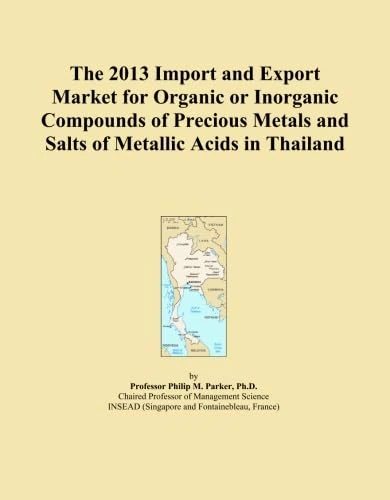 The 2013 Import and Export Market for Organic or Inorganic Compounds of Precious Metals and Salts of Metallic Acids in Thailand