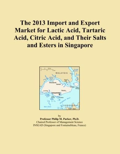 The 2013 Import and Export Market for Lactic Acid, Tartaric Acid, Citric Acid, and Their Salts and Esters in Singapore