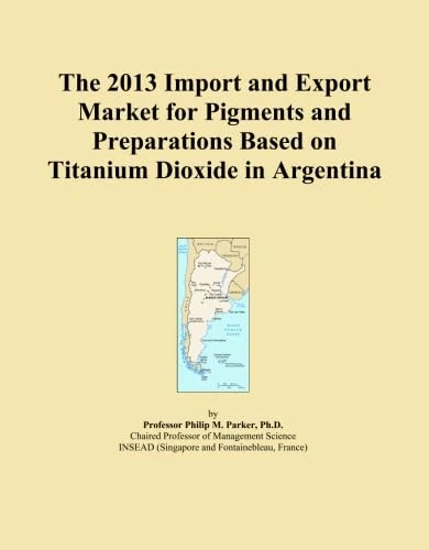 The 2013 Import and Export Market for Pigments and Preparations Based on Titanium Dioxide in Argentina