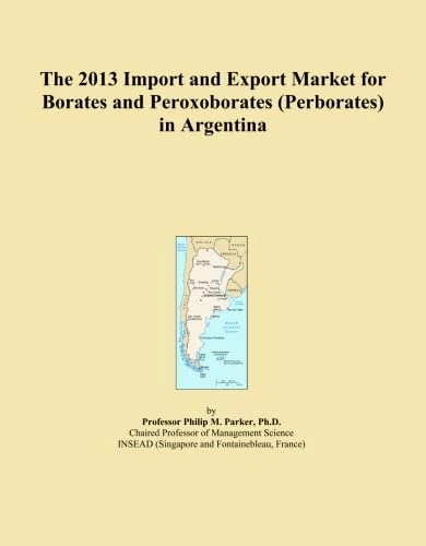 The 2013 Import and Export Market for Borates and Peroxoborates (Perborates) in Argentina