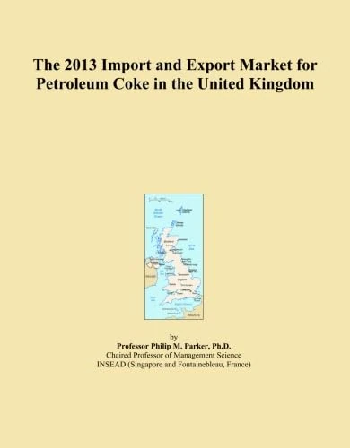 The 2013 Import and Export Market for Petroleum Coke in the United Kingdom