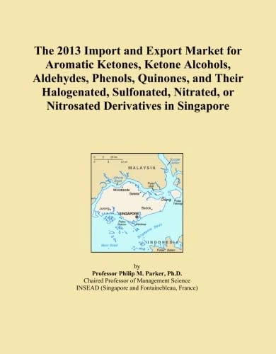 The 2013 Import and Export Market for Aromatic Ketones, Ketone Alcohols, Aldehydes, Phenols, Quinones, and Their Halogenated, Sulfonated, Nitrated, or Nitrosated Derivatives in Singapore