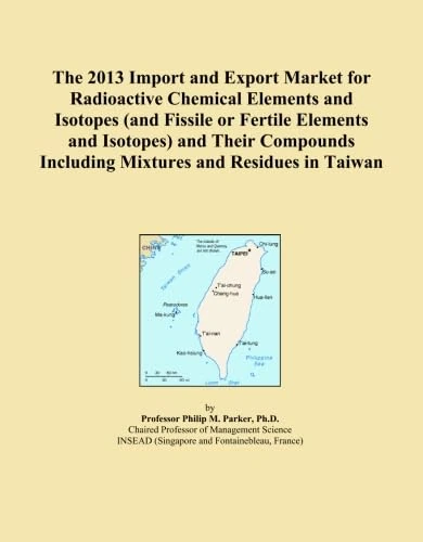 2013 Taiwan Radioactive Elements Export Import Market Report