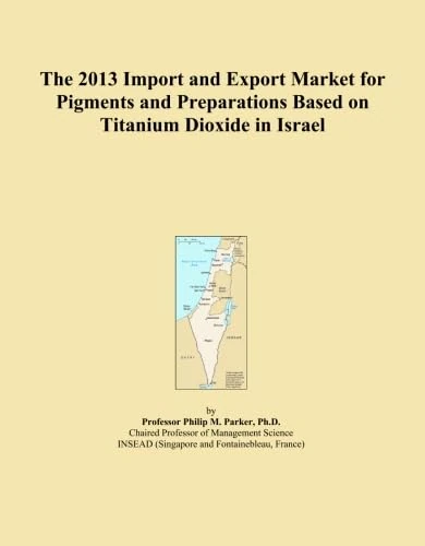 The 2013 Import and Export Market for Pigments and Preparations Based on Titanium Dioxide in Israel