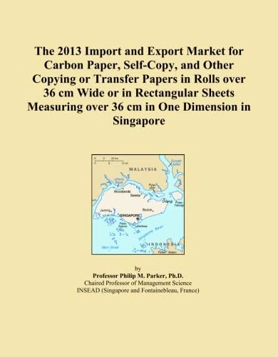 The 2013 Import and Export Market for Carbon Paper, Self-Copy, and Other Copying or Transfer Papers in Rolls over 36 cm Wide or in Rectangular Sheets Measuring over 36 cm in One Dimension in Singapore