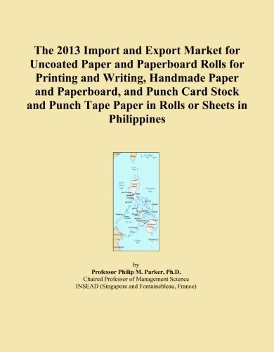 The 2013 Import and Export Market for Uncoated Paper and Paperboard Rolls for Printing and Writing, Handmade Paper and Paperboard, and Punch Card ... Tape Paper in Rolls or Sheets in Philippines