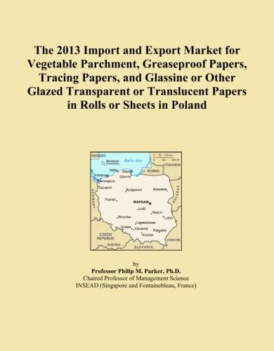The 2013 Import and Export Market for Vegetable Parchment, Greaseproof Papers, Tracing Papers, and Glassine or Other Glazed Transparent or Translucent Papers in Rolls or Sheets in Poland