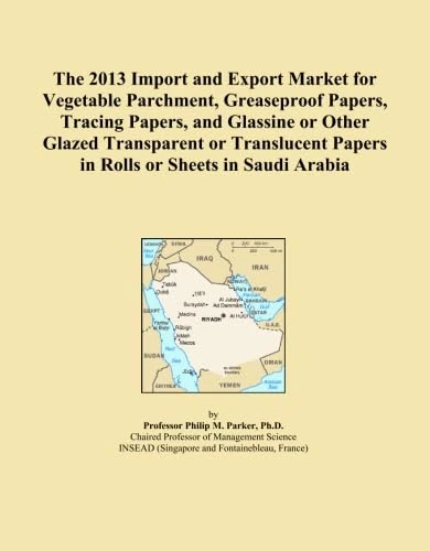 The 2013 Import and Export Market for Vegetable Parchment, Greaseproof Papers, Tracing Papers, and Glassine or Other Glazed Transparent or Translucent Papers in Rolls or Sheets in Saudi Arabia