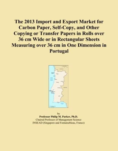 The 2013 Import and Export Market for Carbon Paper, Self-Copy, and Other Copying or Transfer Papers in Rolls over 36 cm Wide or in Rectangular Sheets Measuring over 36 cm in One Dimension in Portugal