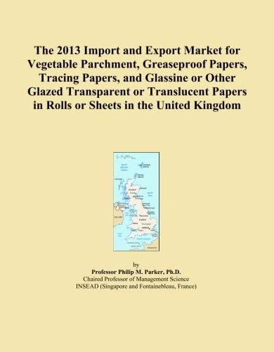 The 2013 Import and Export Market for Vegetable Parchment, Greaseproof Papers, Tracing Papers, and Glassine or Other Glazed Transparent or Translucent Papers in Rolls or Sheets in the United Kingdom