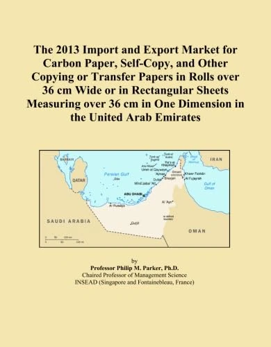 The 2013 Import and Export Market for Carbon Paper, Self-Copy, and Other Copying or Transfer Papers in Rolls over 36 cm Wide or in Rectangular Sheets ... in One Dimension in the United Arab Emirates