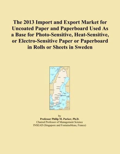 The 2013 Import and Export Market for Uncoated Paper and Paperboard Used As a Base for Photo-Sensitive, Heat-Sensitive, or Electro-Sensitive Paper or Paperboard in Rolls or Sheets in Sweden