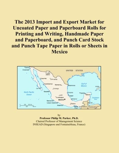The 2013 Import and Export Market for Uncoated Paper and Paperboard Rolls for Printing and Writing, Handmade Paper and Paperboard, and Punch Card ... Punch Tape Paper in Rolls or Sheets in Mexico