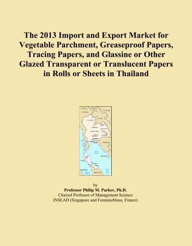 The 2013 Import and Export Market for Vegetable Parchment, Greaseproof Papers, Tracing Papers, and Glassine or Other Glazed Transparent or Translucent Papers in Rolls or Sheets in Thailand
