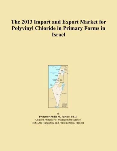 The 2013 Import and Export Market for Polyvinyl Chloride in Primary Forms in Israel