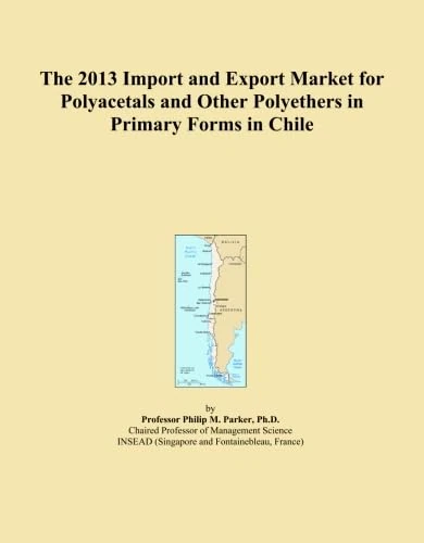 The 2013 Import and Export Market for Polyacetals and Other Polyethers in Primary Forms in Chile