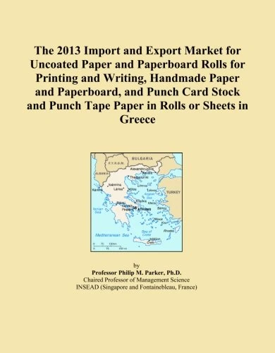 The 2013 Import and Export Market for Uncoated Paper and Paperboard Rolls for Printing and Writing, Handmade Paper and Paperboard, and Punch Card ... Punch Tape Paper in Rolls or Sheets in Greece