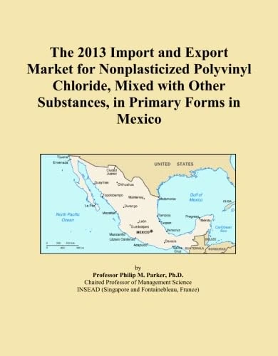 2013 Mexico Nonplasticized PVC Import Export Market Analysis