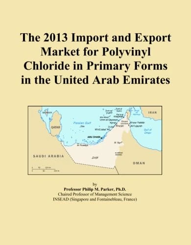 The 2013 Import and Export Market for Polyvinyl Chloride in Primary Forms in the United Arab Emirates