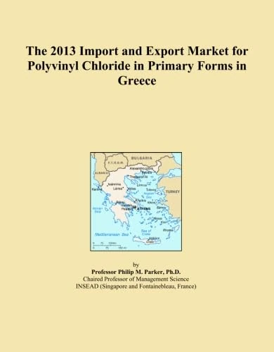 The 2013 Import and Export Market for Polyvinyl Chloride in Primary Forms in Greece