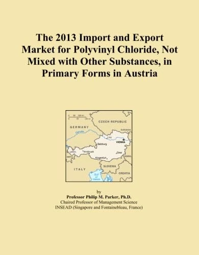 The 2013 Import and Export Market for Polyvinyl Chloride, Not Mixed with Other Substances, in Primary Forms in Austria