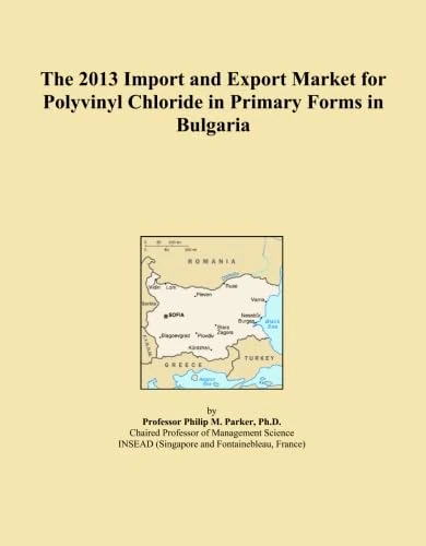 The 2013 Import and Export Market for Polyvinyl Chloride in Primary Forms in Bulgaria