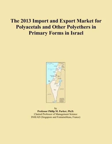 The 2013 Import and Export Market for Polyacetals and Other Polyethers in Primary Forms in Israel