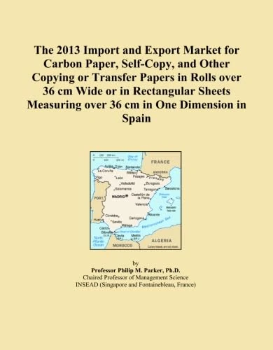 The 2013 Import and Export Market for Carbon Paper, Self-Copy, and Other Copying or Transfer Papers in Rolls over 36 cm Wide or in Rectangular Sheets Measuring over 36 cm in One Dimension in Spain