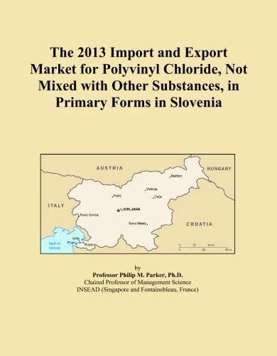 The 2013 Import and Export Market for Polyvinyl Chloride, Not Mixed with Other Substances, in Primary Forms in Slovenia
