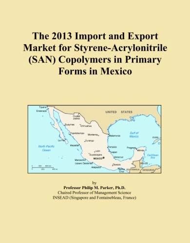 The 2013 Import and Export Market for Styrene-Acrylonitrile (SAN) Copolymers in Primary Forms in Mexico
