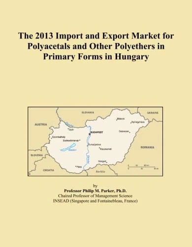The 2013 Import and Export Market for Polyacetals and Other Polyethers in Primary Forms in Hungary