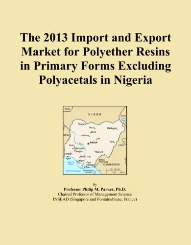 The 2013 Import and Export Market for Polyether Resins in Primary Forms Excluding Polyacetals in Nigeria