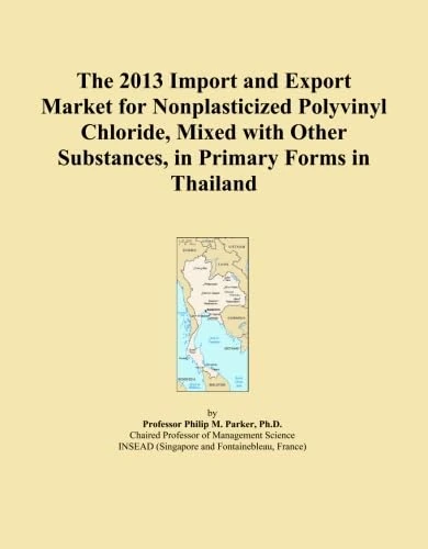 The 2013 Import and Export Market for Nonplasticized Polyvinyl Chloride, Mixed with Other Substances, in Primary Forms in Thailand