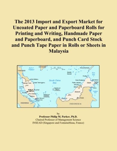 The 2013 Import and Export Market for Uncoated Paper and Paperboard Rolls for Printing and Writing, Handmade Paper and Paperboard, and Punch Card ... Tape Paper in Rolls or Sheets in Malaysia