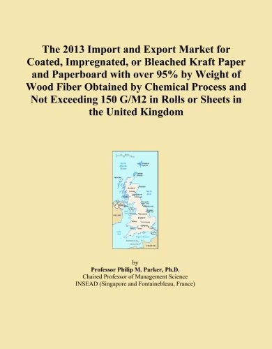 The 2013 Import and Export Market for Coated, Impregnated, or Bleached Kraft Paper and Paperboard with over 95% by Weight of Wood Fiber Obtained by ... G/M2 in Rolls or Sheets in the United Kingdom