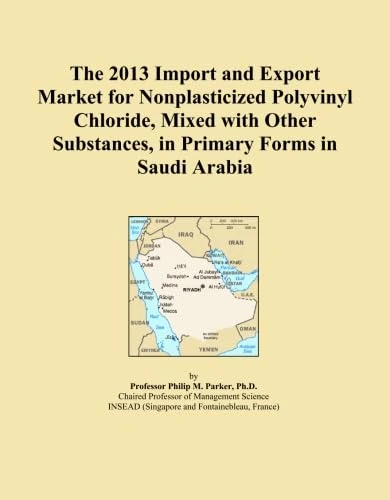 The 2013 Import and Export Market for Nonplasticized Polyvinyl Chloride, Mixed with Other Substances, in Primary Forms in Saudi Arabia