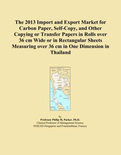 The 2013 Import and Export Market for Carbon Paper, Self-Copy, and Other Copying or Transfer Papers in Rolls over 36 cm Wide or in Rectangular Sheets Measuring over 36 cm in One Dimension in Thailand