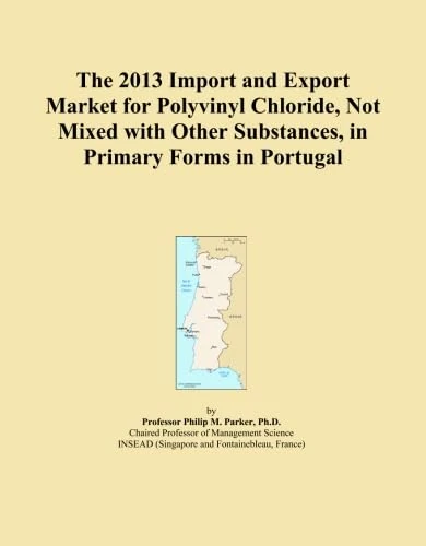 The 2013 Import and Export Market for Polyvinyl Chloride, Not Mixed with Other Substances, in Primary Forms in Portugal