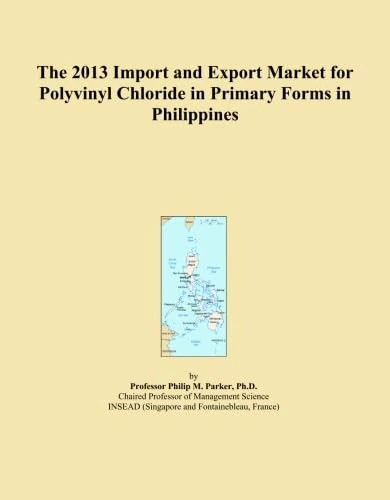 The 2013 Import and Export Market for Polyvinyl Chloride in Primary Forms in Philippines