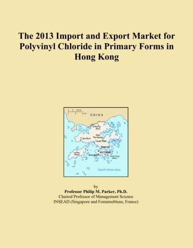 The 2013 Import and Export Market for Polyvinyl Chloride in Primary Forms in Hong Kong