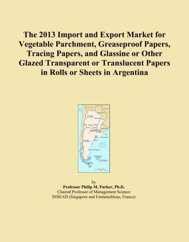The 2013 Import and Export Market for Vegetable Parchment, Greaseproof Papers, Tracing Papers, and Glassine or Other Glazed Transparent or Translucent Papers in Rolls or Sheets in Argentina